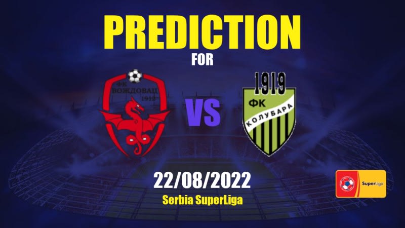 Voždovac vs Kolubara Betting Tips: 22/08/2022 - Matchday 7 - Serbia SuperLiga