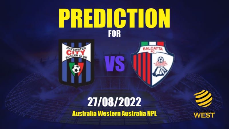 Bayswater City vs Balcatta Betting Tips: 27/08/2022 - Matchday 22 - Australia Western Australia NPL