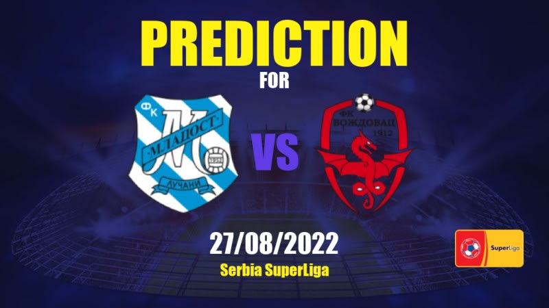 Mladost Lučani vs Voždovac Betting Tips: 27/08/2022 - Matchday 8 - Serbia SuperLiga