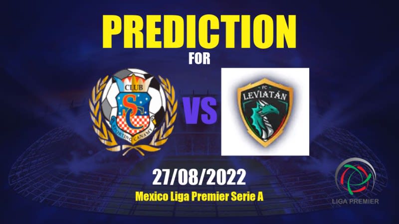 Sporting Canamy vs Leviatán Betting Tips: 27/08/2022 - Matchday 1 - Mexico Liga Premier Serie A