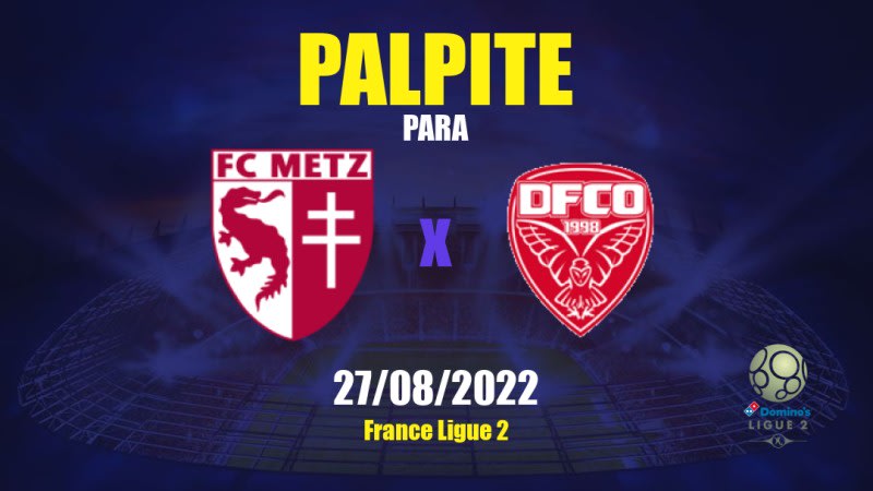 Metz x Dijon: 27/08/2022 - França Ligue 2 | APWin