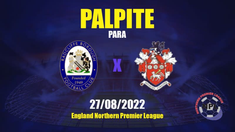 Radcliffe Borough x Liversedge FC: 27/08/2022 - Inglaterra Northern Premier League | APWin