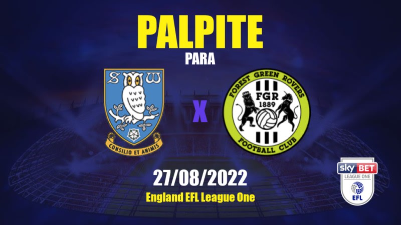 Sheffield Wednesday x Forest Green Rovers: 27/08/2022 - Inglaterra EFL League One | APWin