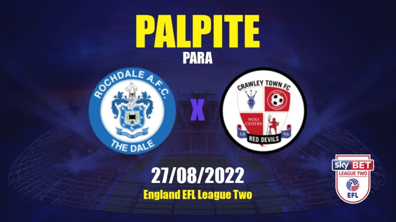 Rochdale x Crawley Town: 27/08/2022 - Inglaterra EFL League Two | APWin