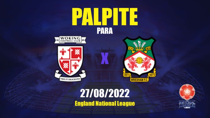 Woking x Wrexham: 27/08/2022 - Inglaterra National League | APWin