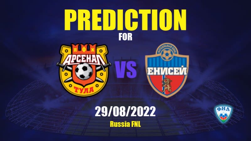 Arsenal Tula vs Yenisey Betting Tips: 29/08/2022 - Matchday 7 - Russia FNL