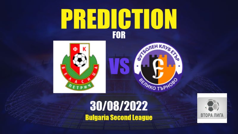 Belasitsa vs Etar Betting Tips: 30/08/2022 - Matchday 7 - Bulgaria Second League