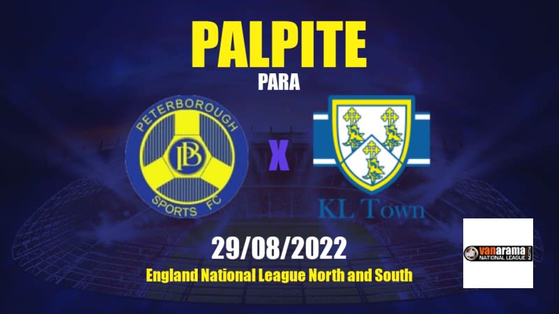 Peterborough Sports x King's Lynn Town: 29/08/2022 - Inglaterra National League North and South | APWin