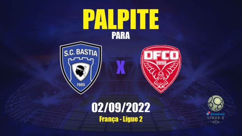 Palpite Bastia x Dijon: 02/09/2022 - França Ligue 2