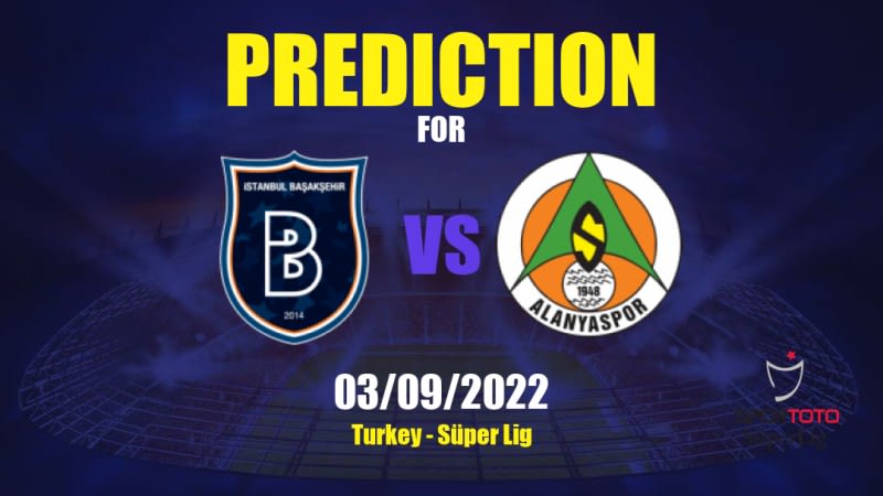 İstanbul Başakşehir vs Alanyaspor Betting Tips: 03/09/2022 - Matchday 5 - Turkey Süper Lig