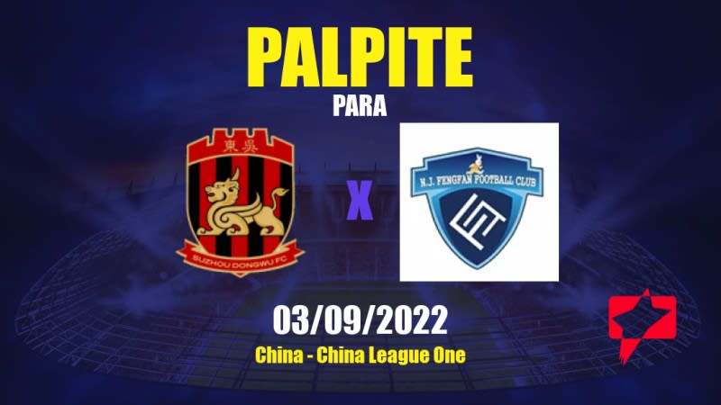 Palpite Suzhou Dongwu x Nanjing City: 03/09/2022 - China China League One