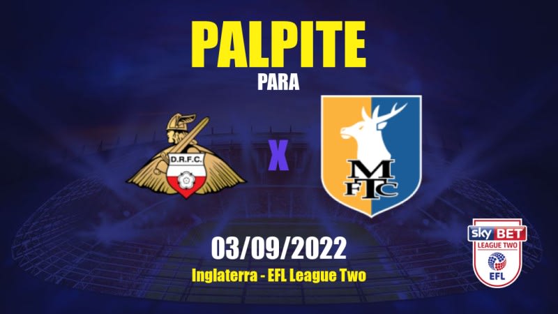 Palpite Doncaster Rovers x Mansfield Town: 03/09/2022 - Inglaterra EFL League Two