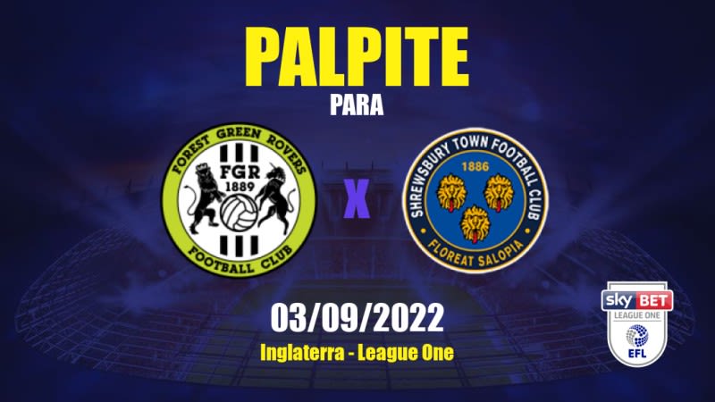 Palpite Forest Green Rovers x Shrewsbury Town: 03/09/2022 - Inglaterra League One