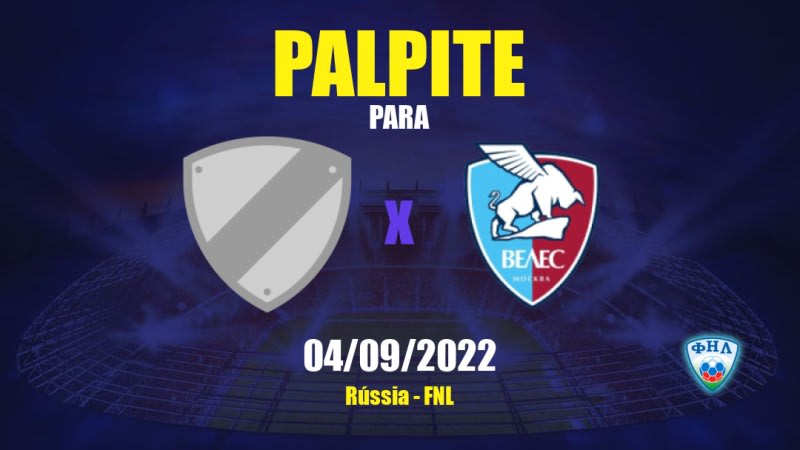 Palpite Volga Ulyanovsk x Veles: 04/09/2022 - Rússia FNL