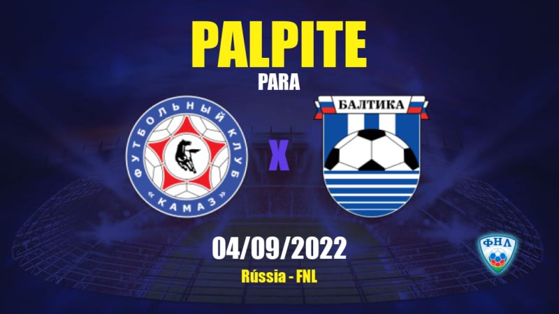 Palpite KAMAZ x Baltika: 04/09/2022 - Rússia FNL