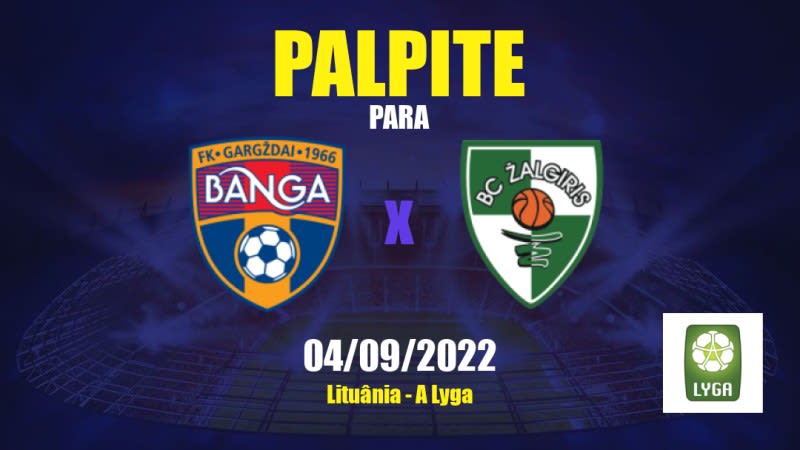 Palpite Banga x Kauno Žalgiris: 04/09/2022 - Lituânia A Lyga