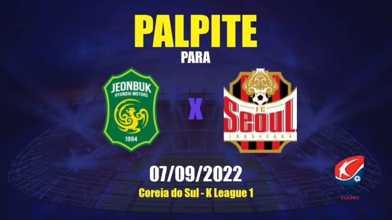 Palpite Jeonbuk Motors x FC Seoul: 07/09/2022 - Coreia do Sul K League 1