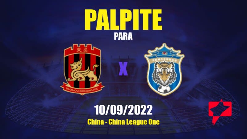 Palpite Suzhou Dongwu x Shenyang Urban: 10/09/2022 - China China League One