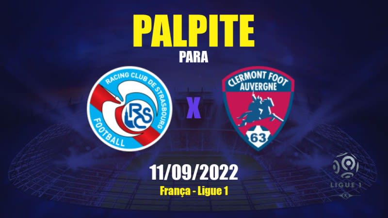 Palpite Strasbourg x Clermont: 11/09/2022 - França Ligue 1