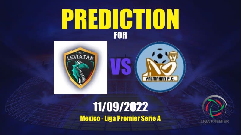 Leviatán vs Yalmakan Betting Tips: 11/09/2022 - Matchday 4 - Mexico Liga Premier Serie A