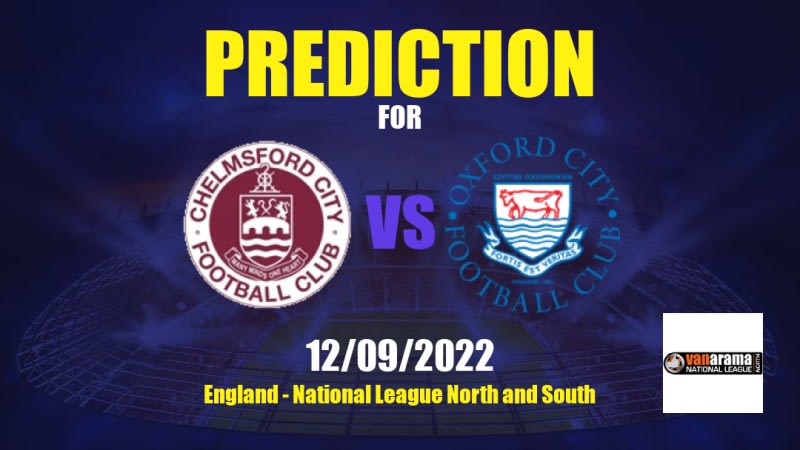 Chelmsford City vs Oxford City Betting Tips: 12/09/2022 - Matchday 9 - England National League North and South