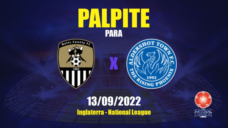 Palpite Notts County x Aldershot Town: 13/09/2022 - Inglaterra National League