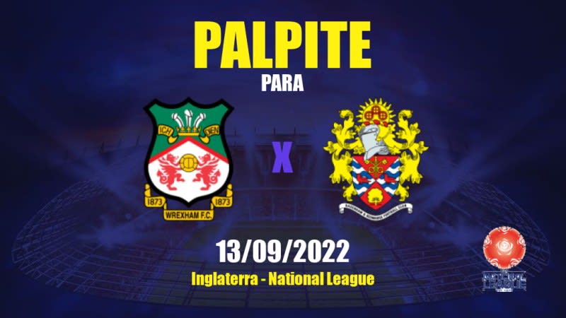 Palpite Wrexham x Dagenham & Redbridge: 13/09/2022 - Inglaterra National League