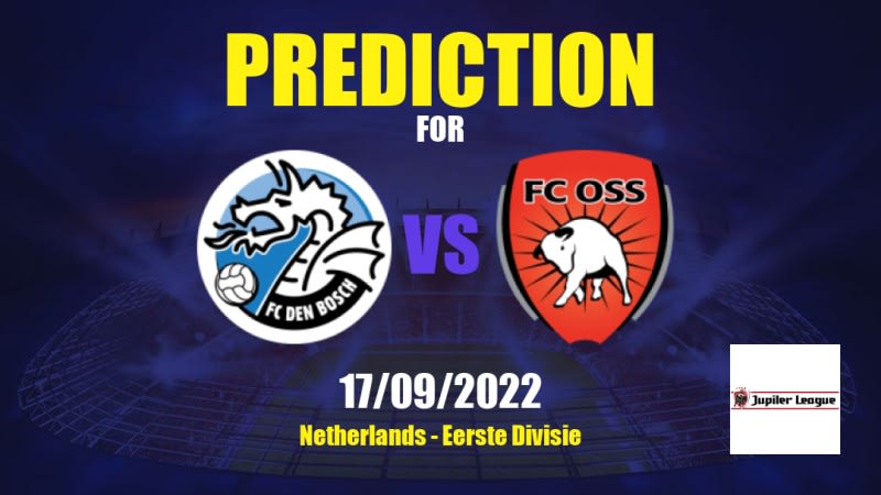 Den Bosch vs Oss Betting Tips: 17/09/2022 - Matchday 7 - Netherlands Eerste Divisie