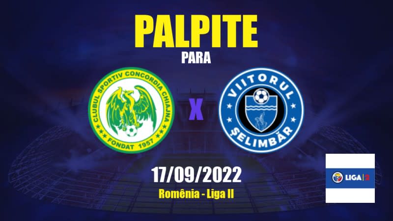 Palpite Concordia Chiajna x Viitorul Şelimbăr: 17/09/2022 - Romênia Liga II