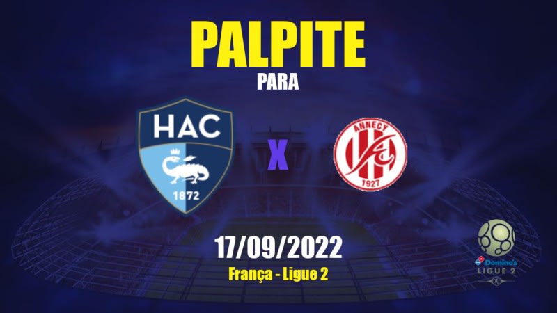 Palpite Le Havre x Annecy: 17/09/2022 - França Ligue 2
