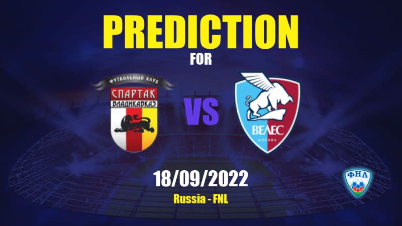 Spartak Vladikavkaz vs Veles Betting Tips: 18/09/2022 - Matchday 10 - Russia FNL