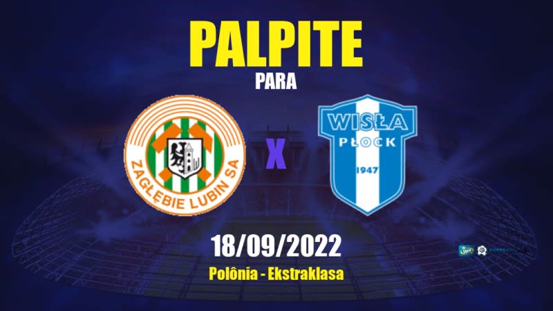 Palpite Zagłębie Lubin x Wisła Płock: 18/09/2022 - Polônia Ekstraklasa