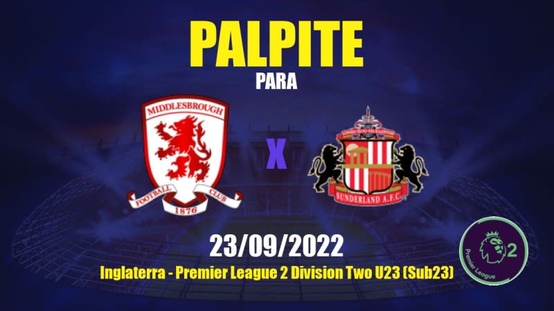 Palpite Middlesbrough Sub 21 x Sunderland Sub 21: 23/09/2022 - Inglaterra Premier League 2 Division Two U23 (Sub23)