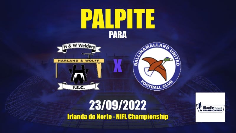 Palpite H&W Welders x Ballinamallard United: 23/09/2022 - Irlanda do Norte NIFL Championship