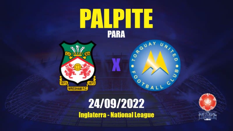 Palpite Wrexham x Torquay United: 24/09/2022 - Inglaterra National League