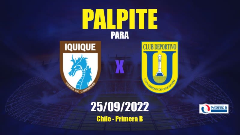 Palpite Deportes Iquique x Univ. Concepción: 25/09/2022 - Chile Primera B