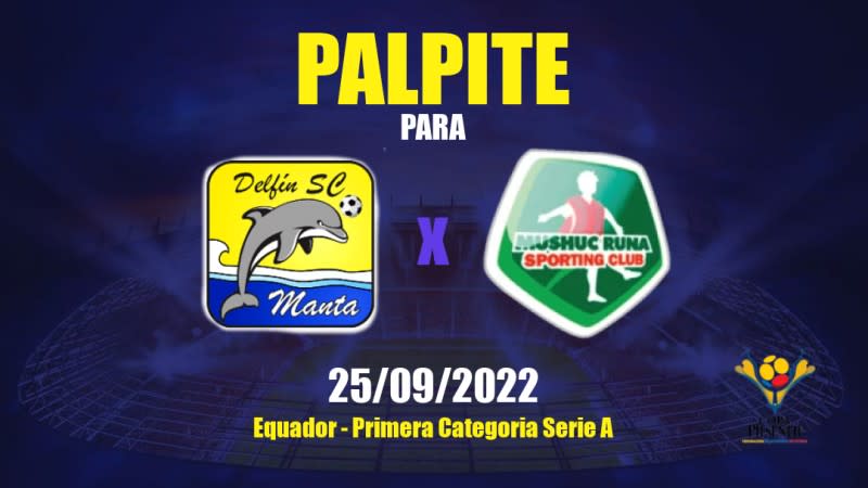 Palpite Delfin SC x Mushuc Runa SC: 25/09/2022 - Equador Primera Categoria Serie A