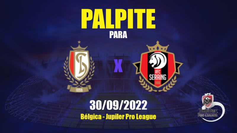 Palpite Standard Liège x RFC Seraing: 30/09/2022 - Bélgica Jupiler Pro League