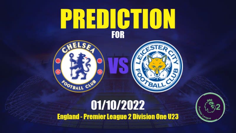 Chelsea U21 vs Leicester City U21 Betting Tips: 01/10/2022 - Matchday 8 - England Premier League 2 Division One U23