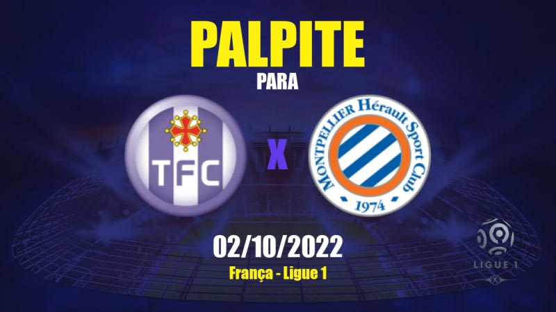 Palpite Toulouse x Montpellier: 02/10/2022 - França Ligue 1