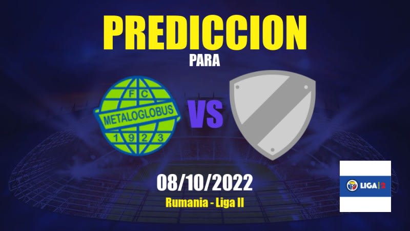 Predicciones para Metaloglobus vs Dumbrăviţa: 08/10/2022 - Rumania Liga II