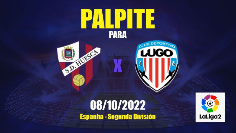 Palpite SD Huesca x CD Lugo: 08/10/2022 - Espanha Segunda División