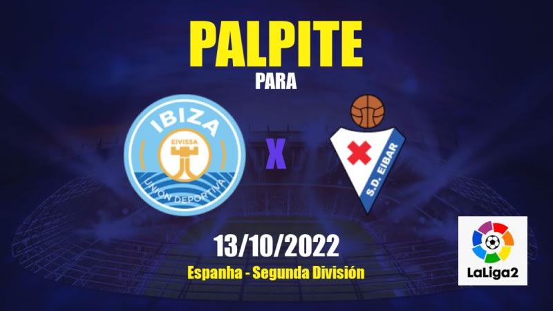 Palpite UD Ibiza x SD Eibar: 13/10/2022 - Espanha Segunda División