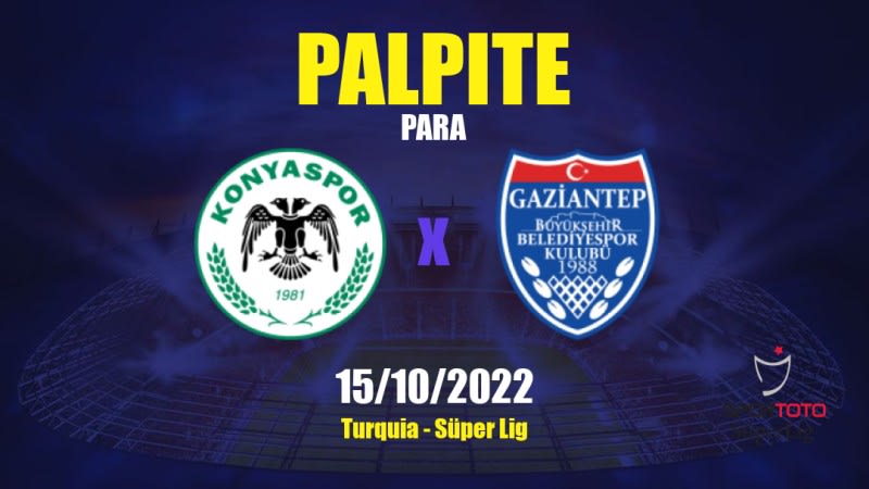 Palpite Konyaspor x Gazişehir Gaziantep: 15/10/2022 - Turquia Süper Lig
