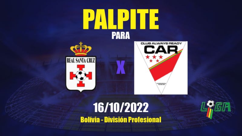 Palpite Santa Cruz x Club Always Ready: 16/10/2022 - Bolívia División Profesional