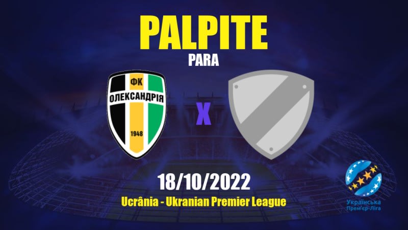 Palpite Oleksandria x Hirnyk: 18/10/2022 - Ucrânia Ukranian Premier League