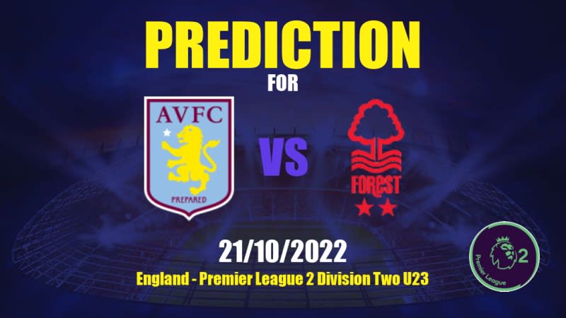 Aston Villa U21 vs Nottingham Forest U21 Betting Tips: 21/10/2022 - Matchday 9 - England Premier League 2 Division Two U23