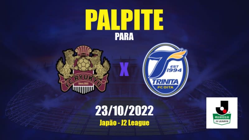 Palpite Ryūkyū x Oita Trinita: 23/10/2022 - Japão J2 League