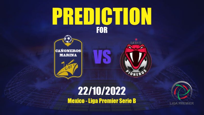 Cañoneros Marina vs Pioneros de Cancún Betting Tips: 22/10/2022 - Matchday 11 - Mexico Liga Premier Serie B