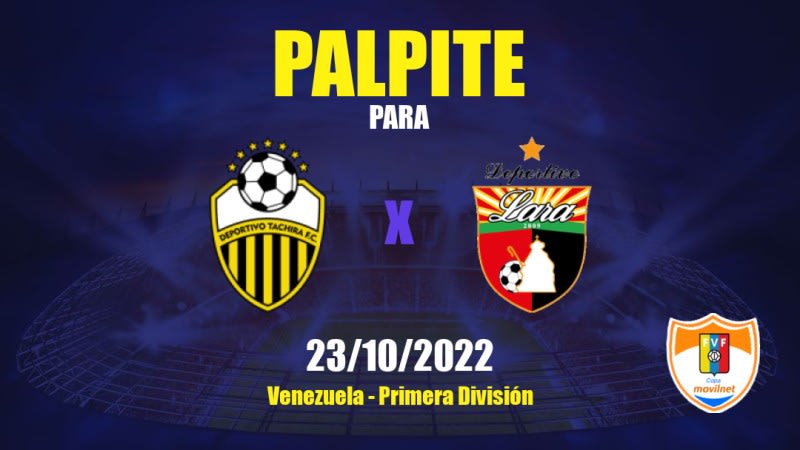 Palpite Deportivo Táchira x Deportivo Lara: 23/10/2022 - Venezuela Primera División